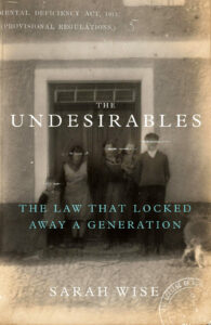 The Undesirables: the Law that Locked Away a Generation by Sarah Wise